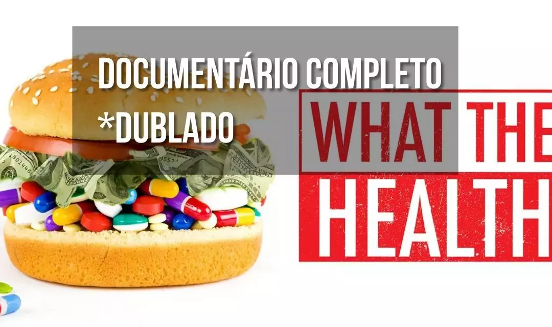 Documentário – What The Health